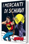 Zagor. I mercanti di schiavi: Zagor 014. I mercanti di schiavi