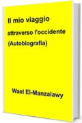 Il mio viaggio attraverso l'occidente (Autobiografia)