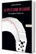 La vita è come un casinò. Puoi scegliere il tavolo, ma è il destino a decidere