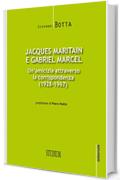 Jacques Maritain e Gabriel Marcel: Un'amicizia attraverso la corrispondenza (1928-1967)