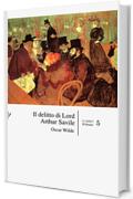 Il delitto di Lord Arthur Savile (con Annotazioni) (Classici Vol. 5)