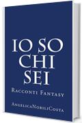 Io so chi sei: Racconti Fantasy