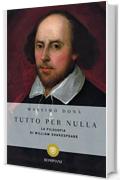 Tutto per nulla: La filosofia di William Shakespeare