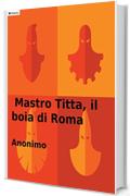 Mastro Titta, il boia di Roma: Memorie di un carnefice scritte da lui stesso