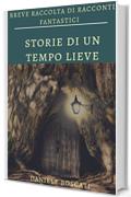 Storie di un tempo lieve: Breve raccolta di racconti fantastici