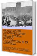 GRANDI RAIDS AUTOMOBILISTICI DELLA STORIA: QUANDO L'AVVENTURA SI FA LEGGENDA: LA PECHINO-PARIGI E LE "CROCIERE" CITROEN,  TRA AFRICA, ASIA E AMERICA DEL NORD