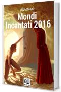 Aspettando Mondi Incantati 2016