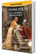 S. Francesco. Le verità nascoste: L'amore per Chiara, i Templari, i Sufi, i Catari. Tutti i misteri di Assisi