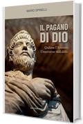 Il pagano di Dio: Giuliano l'Apostata, l'imperatore maledetto