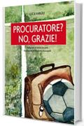 Procuratore? No, grazie! (Sport&Società Vol. 3)