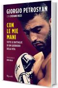 Con le mie mani: Tutte le battaglie di un guerriero della vita