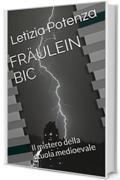 Fräulein Bic: Il mistero della scuola medioevale (Le avventure di Fräulein Bic Vol. 1)