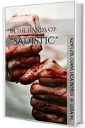 In the hands of a Sadistic: What noise does the fear? (The point of no return. Vol. 1)