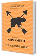 Orso Muto e il Grande Orso (Le avventure di Orso Muto Vol. 1)