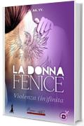 LA DONNA FENICE: Violenza (In)finita