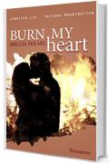 Burn my Heart: Brucia per me