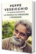 La musica fa crescere i pomodori: Il suono, le piante e Mozart: la mia vita in ascolto dell'armonia naturale