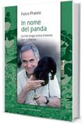 In nome del panda: La mia lunga storia d'amore con la Natura