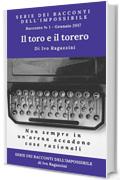 Il Toro e il torero: Non sempre quello che succede in un'arena è razionale (Serie dei racconti dell'impossibile Vol. 1)