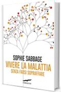 Vivere la malattia senza farsi sopraffare