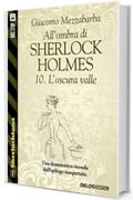 All'ombra di Sherlock Holmes - 10. L'oscura valle (Sherlockiana)