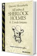 All'ombra di Sherlock Holmes - 6. L'erede lontano (Sherlockiana)