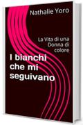 I bianchi che mi seguivano: La Vita di una Donna di colore