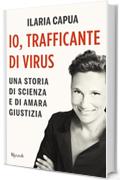 Io, trafficante di virus: Una storia di scienza e di amara giustizia