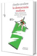 La Democrazia Mafiosa: Mafia e democrazia nell'Italia dei Comuni (1946-1991)