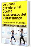 Le donne guerriere nel poema cavalleresco del Rinascimento: Dalle amazzoni a Clorinda