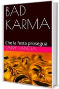 BAD KARMA: Che la festa prosegua