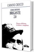 Come divenni brigante 2.0: Nuova edizione riveduta e ampliata