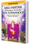 Melchisedek il Sempre Veniente sta tornando!: L'ultima volta prese il nome di Gesù