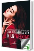 Come ti cambio la vita in un weekend