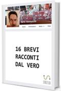 16 Brevi racconti dal vero