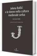 Jelena Balšić e le donne nella cultura medievale serba (Saggistica)