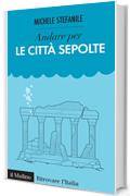 Andare per le città sepolte (Ritrovare L'Italia)