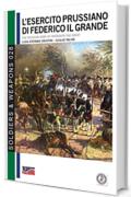 L'esercito prussiano di Federico il Grande (Soldiers&Weapons Vol. 28)