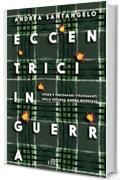 Eccentrici in guerra: Storie e personaggi stravaganti della Seconda Guerra mondiale