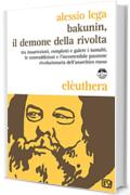 Bakunin, il demone della rivolta: Tra insurrezioni, complotti e galere i tumulti, le contraddizioni e l'incontenibile passione rivoluzionaria dell'anarchico russo