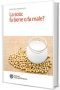 La soia: fa bene o fa male?