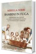 Bambini in fuga: I giovanissimi ebrei braccati da nazisti e fondamentalisti islamici e gli eroi italiani che li salvarono