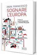 Sognare l'Europa: Saggi di Lucio Caracciolo e Andrea Riccardi