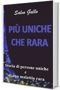 PIÙ UNICHE CHE RARA: STORIA DI PERSONE UNICHE E DI UNA MALATTIA RARA