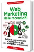 Il Web Marketing delle recensioni: guida di sopravvivenza a TripAdvisor & co. per albergatori e ristoratori