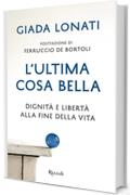 L'ultima cosa bella: Dignità e libertà alla fine della vita