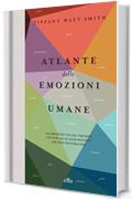 Atlante delle emozioni umane: 156 emozioni che hai provato, che non sai di aver provato, che non proverai mai