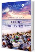 I colori del vetro (Youfeel): Il tempo riesce a levigare anche il vetro più tagliente