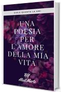 UNA POESIA PER L'AMORE DELLA MIA VITA