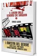 IL CINEMA DALLO SCHERMO CHE SANGUINA - VOL.2: LUCIO FULCI, PUPI AVATI, SERGIO MARTINO, UMBERTO LENZI